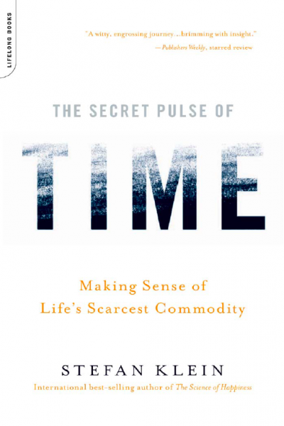 The Secret Pulse of Time Making Sense of Life Scarcest Commodity
