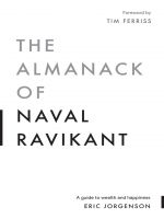The Almanack of Naval Ravikant Eric Jorgenson