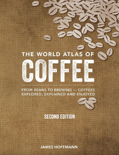 The World Atlas of Coffee Hoffmann, James