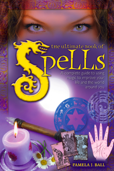 The Ultimate Book of Spells A Complete Guide to Using Magic to Improve Your Life and the World around you.
