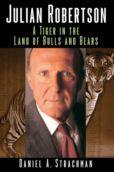 Julian Robertson A Tiger in the Land of Bulls and Bears