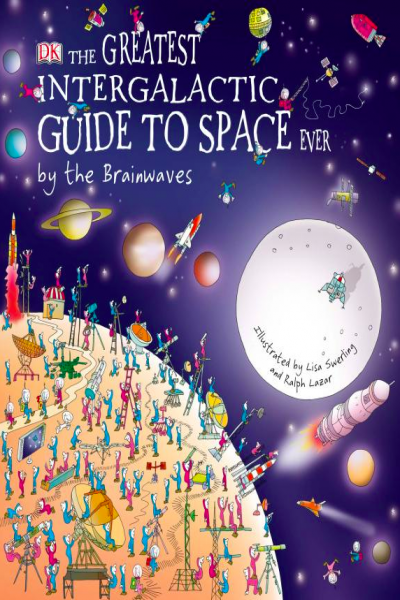 The Greatest Intergalactic Guide to Space Ever by the Brainwaves