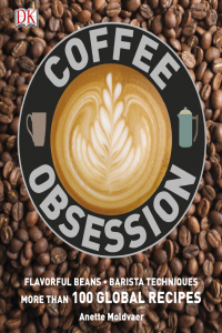 Coffee Obsession Flavorful Beans Barista Techniques and more than 100 global recipes