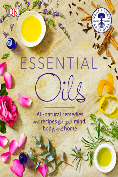 Essential Oils All Natural Remedies and Recipes for Your Mind, Body and Home