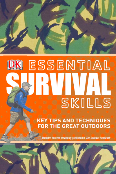 Survival Skills Tips and Techniques for the Great Outdoors DK Essential