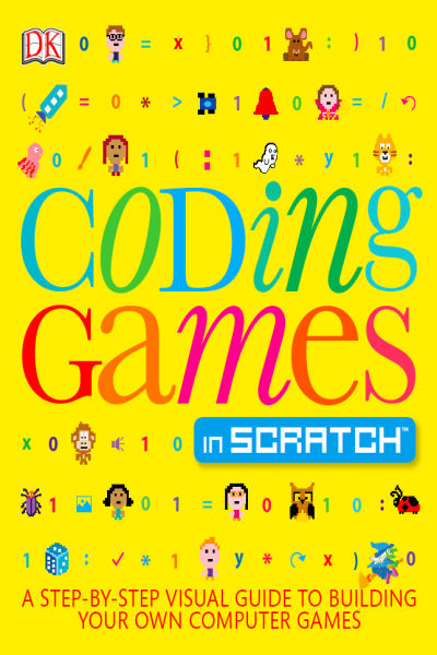 Coding Game in Scratch, a Step by Step Visual Guide to Building your Own Computer Games
